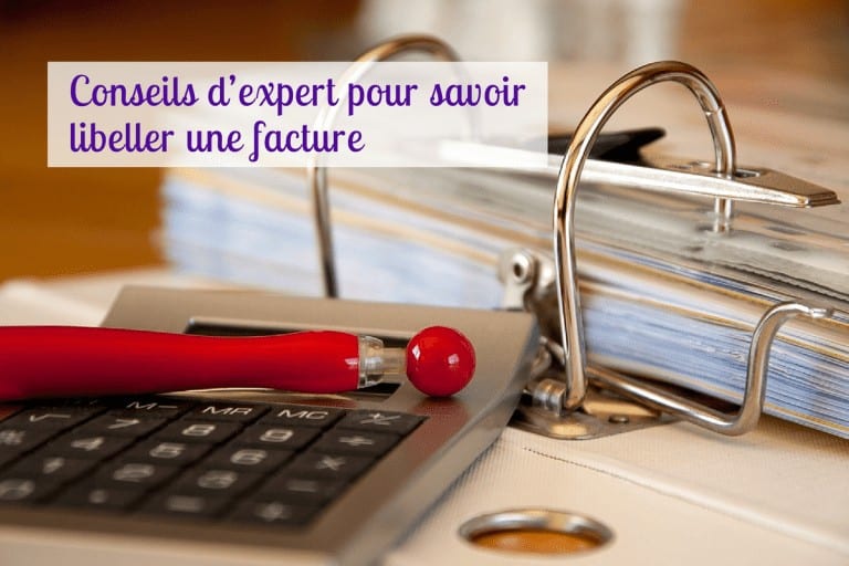 Conseils d’expert pour savoir libeller une facture