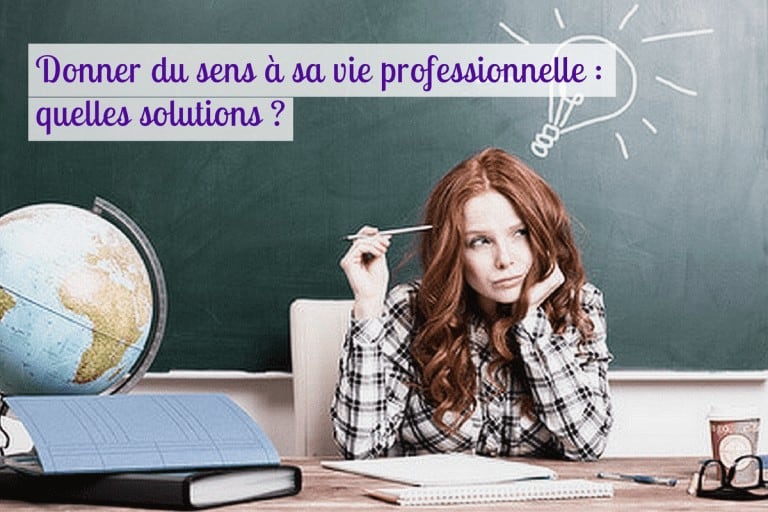 Donner du sens à sa vie professionnelle : quelles solutions ?